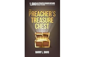 THE PREACHER’S TREASURE CHEST: 1,000 Alliterated Sermon Outlines for Busy Pastors