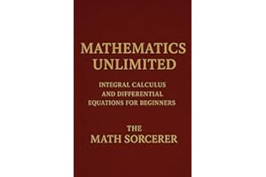 Mathematics Unlimited: Integral Calculus and Differential Equations for Beginners (Superpowered Mathematics)