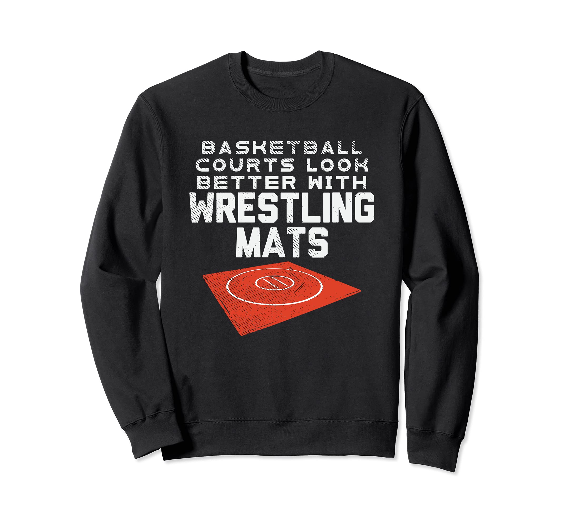 Basketball Courts Look Better With Wrestling Mats Sweatshirt