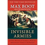 Invisible Armies: An Epic History of Guerrilla Warfare from Ancient Times to the Present