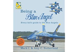 Being a Blue Angel: Every Kid's Guide to the Blue Angels, 2nd Edition