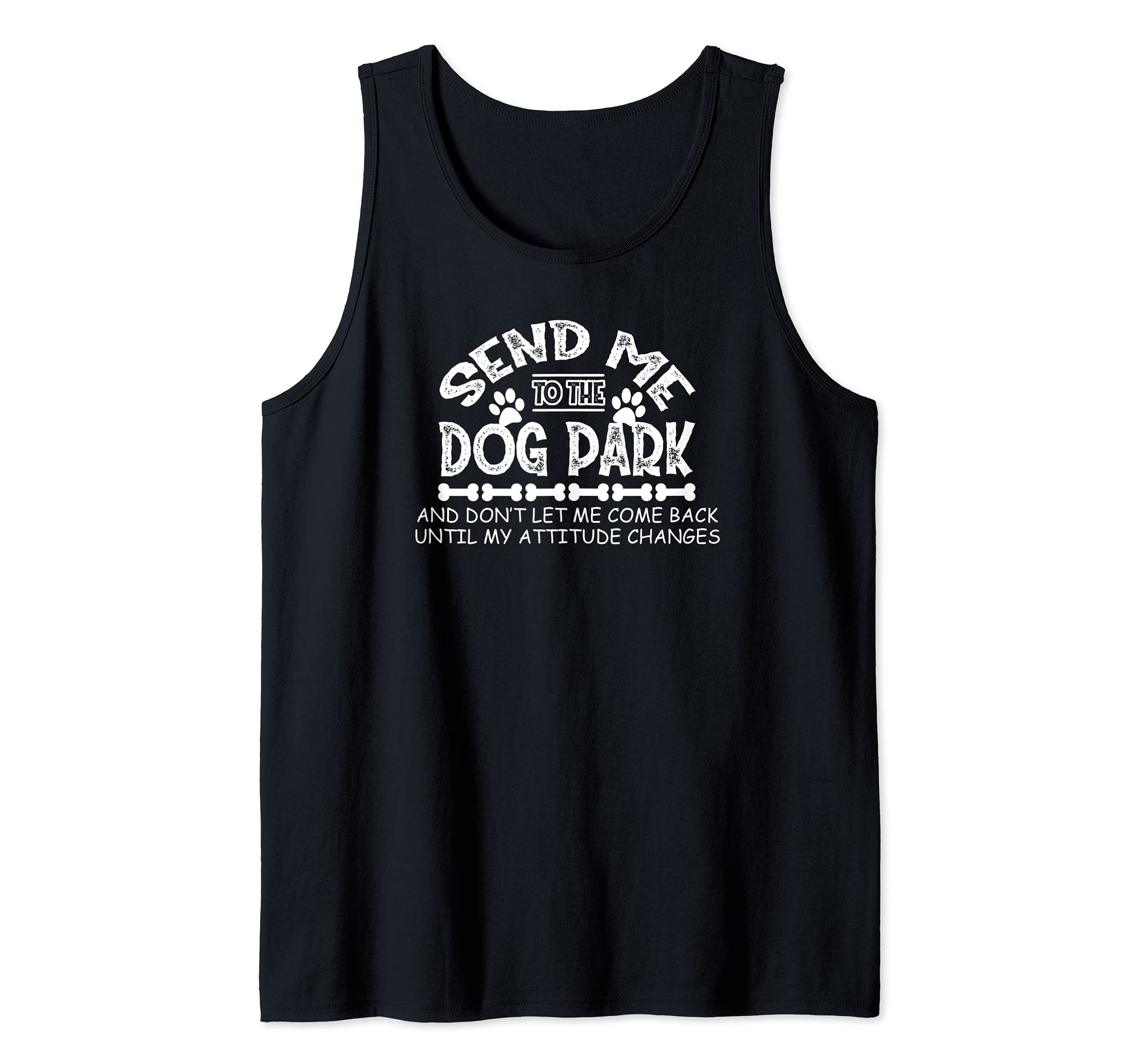 Send Me to the Dog Park Funny Attitude Tank Top