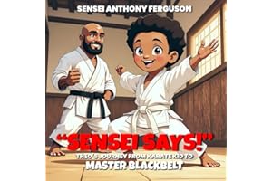 Sensei Says!: Theo’s Journey from Karate Kid to Master Blackbelt