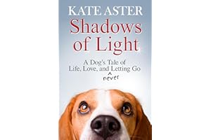 Shadows of Light: A Dog's Tale of Life, Love, and Never Letting Go