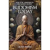Buddhism Today: How to Be a Buddhist in the Modern World