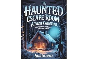The Haunted Escape Room Advent Calendar: Can You Break the Ghost's Christmas Curse?: A 24-Day Interactive Story with 50+ Mind-Bending Puzzles, Riddles, and Brain Teasers for Hours of Screen-Free Fun