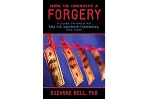 How to Identify a Forgery: A Guide to Spotting Fake Art, Counterfeit Currencies, and More