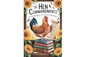 The Hen Commandments: Thou Shalt Not Wing It — Your Guide to Backyard Chicken Glory