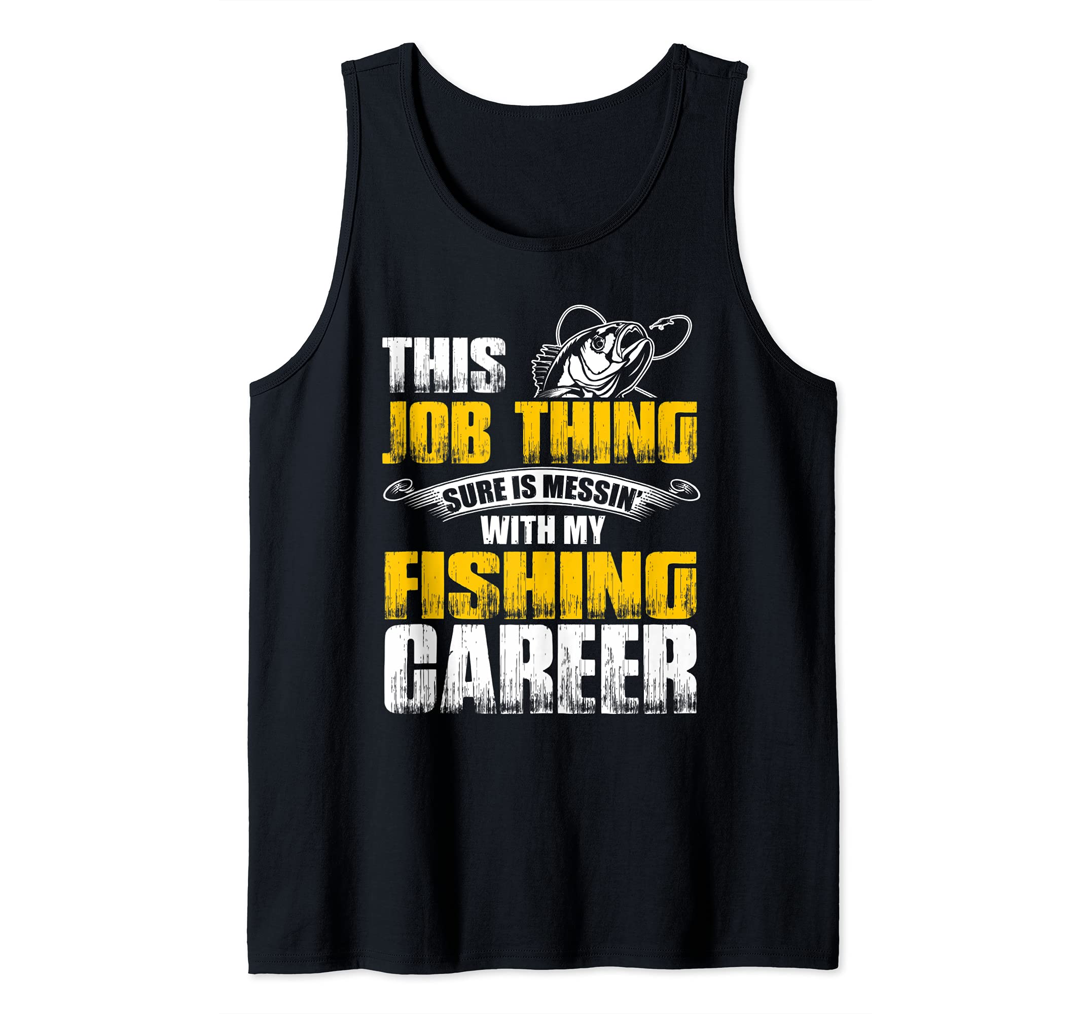Fishing-This Job Thing Sure Is Messin With My Fishing Career Tank Top