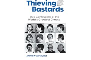 Thieving Bastards: True Confessions of the World's Greatest Cheats