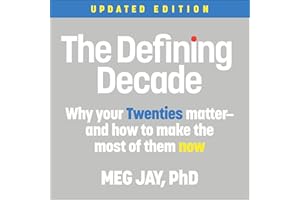 The Defining Decade: Why Your Twenties Matter - and How to Make the Most of Them Now
