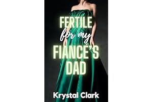 Fertile for My Fiancé's Dad : A Fertile First Time Forbidden Age Gap Romance with Pregnancy, Milking, and Lactation Romance (