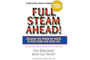 Full Steam Ahead! Unleash the Power of Vision in Your Work and Your Life, 2nd Edition
