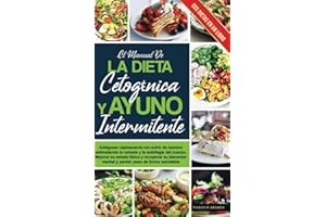 el manual de LA DIETA CETOGÉNICA Y AYUNO INTERMITENTE: Adelgazar rápidamente sin sufrir de hambre estimulando la cetosis y la autofagia del cuerpo. ... (Comer Sano Y Perder Peso) (Spanish Edition)