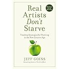 Real Artists Don't Starve: Timeless Strategies for Thriving in the New Creative Age