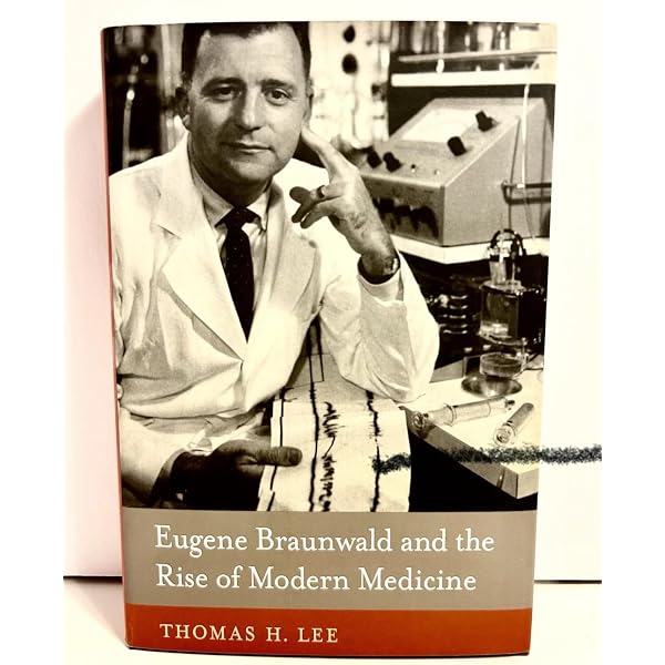 語学+参考書 Eugene Braunwald and the Rise of Modern Medicine Eugene Braunwald and the Rise of Modern Medicine: Lee, Thomas H