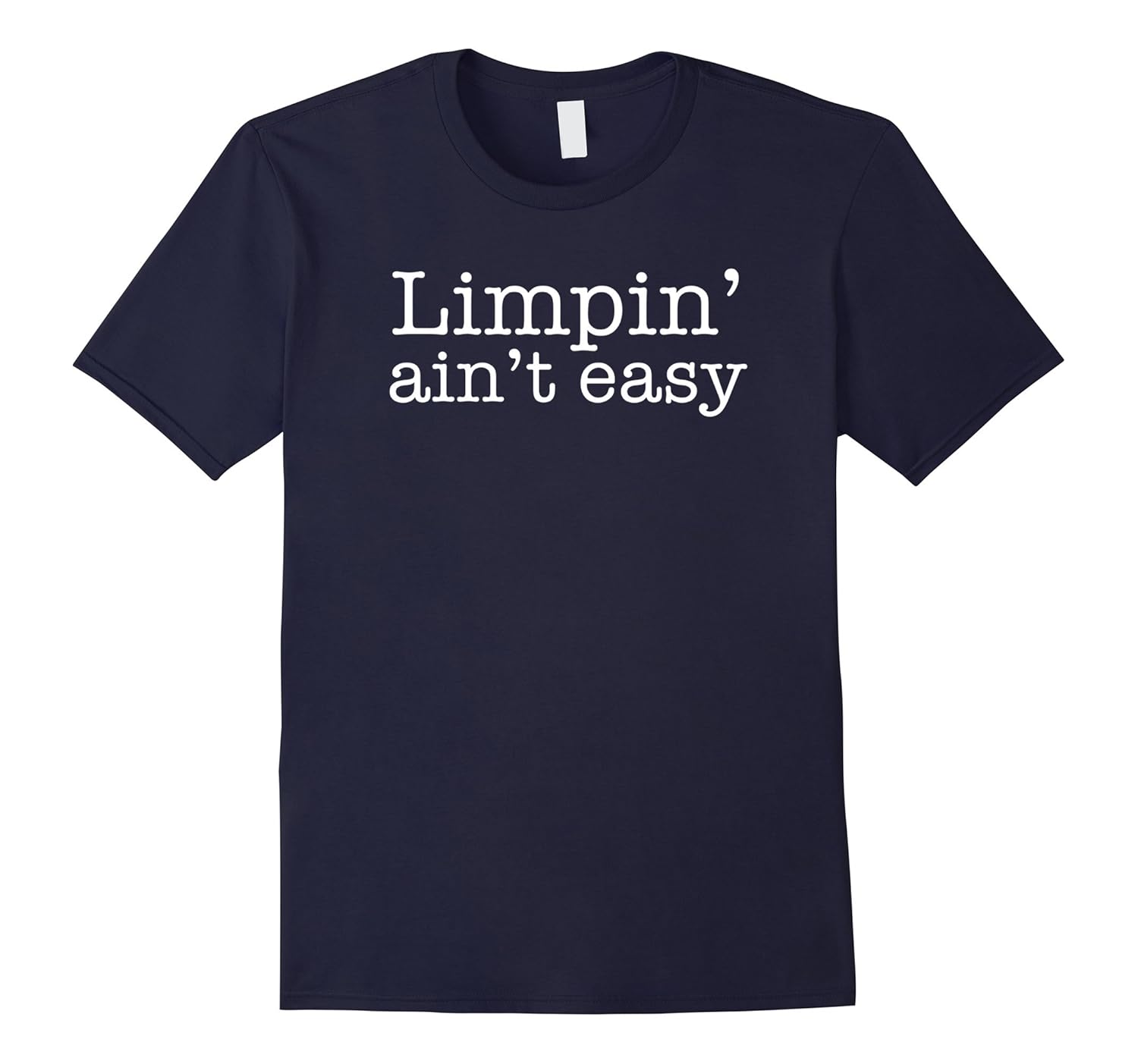 Limpin' Ain't Easy T-Shirt Funny Tee for Men & Women-ANZ