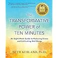 The Transformative Power of Ten Minutes: An Eight Week Guide to Reducing Stress and Cultivating Well-Being