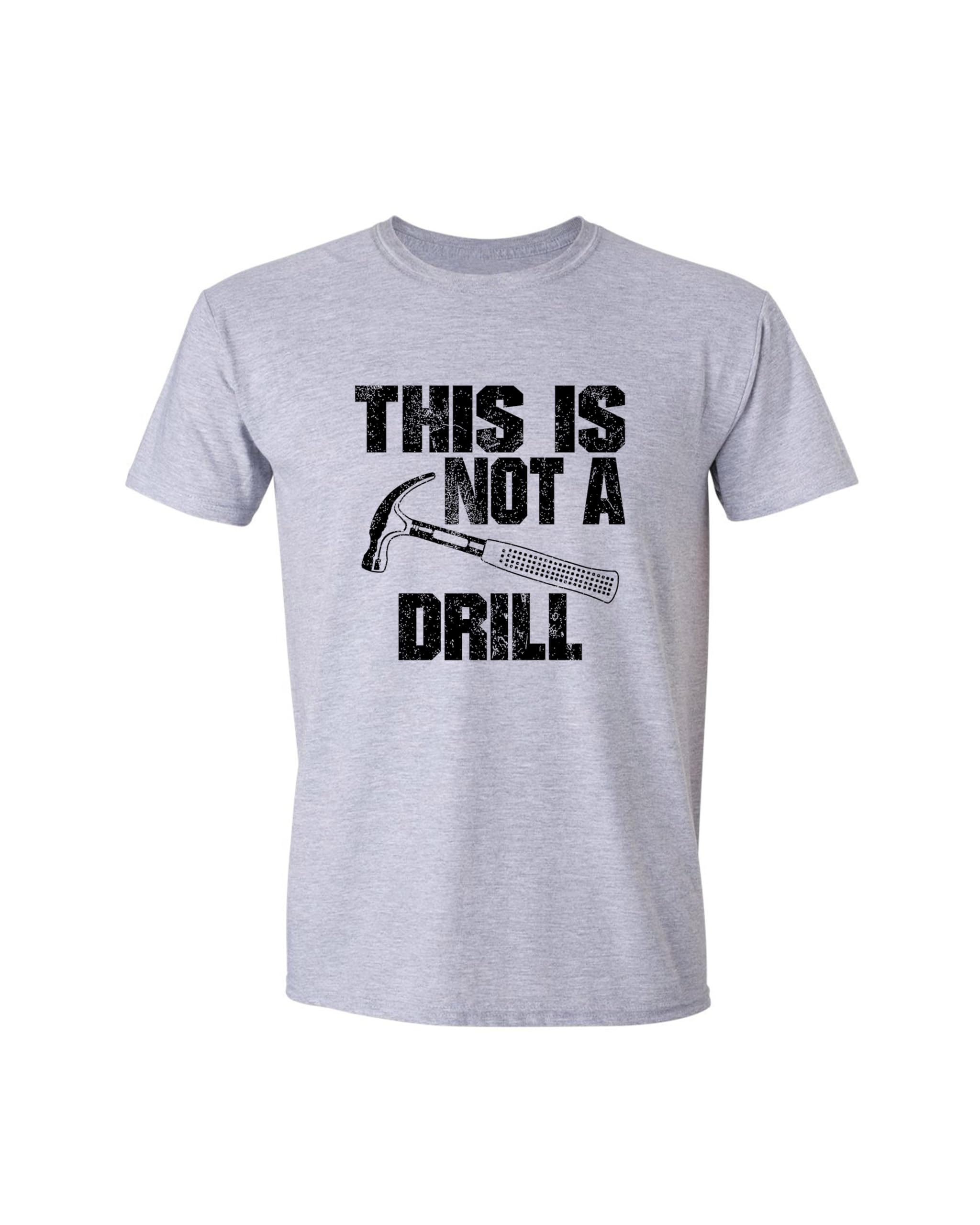 This is Not a Drill Funny T-Shirt Novelty Tools