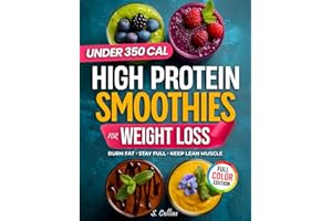 High Protein Smoothies Cookbook for Weight Loss: 70 Quick High-Protein Smoothie Recipes & a 4-Week Plan to Burn Fat, Stay Ful