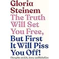 The Truth Will Set You Free, But First It Will Piss You Off!: Thoughts on Life, Love, and Rebellion