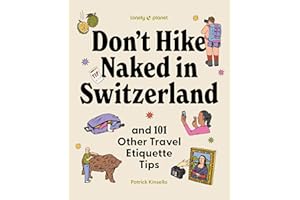 Lonely Planet Don't Hike Naked in Switzerland: And 101 Other Travel Etiquette Tips