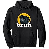 Pug says “Bruh” Cute Dog Fashion Funny Humor Pullover Hoodie