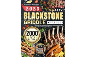2025 Easy BLACKSTONE GRIDDLE COOKBOOK: 2000 Days Tasty and Effortless Recipes Book for Beginners with Expert Tips | Create Memorable Outdoor Grilling Moments
