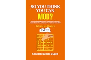 So You Think You Can Mod: Realize Modular Arithmetic, Find Modulo Effectively, Master Slash Modulo Operation, and Succeed in 