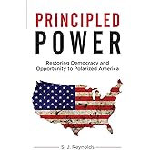 Principled Power: Restoring Democracy and Opportunity to Polarized America