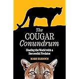 The Cougar Conundrum: Sharing the World with a Successful Predator