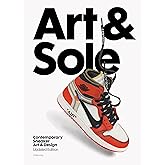Art & Sole: Contemporary Sneaker Art & Design