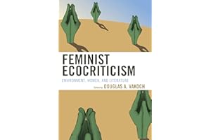 Feminist Ecocriticism: Environment, Women, and Literature (Ecocritical Theory and Practice)