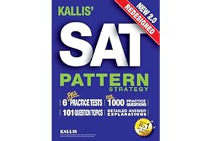 KALLIS' Redesigned SAT Pattern Strategy + 6 Full Length Practice Tests (College SAT Prep + Study Guide Book for the New SAT) - Second edition