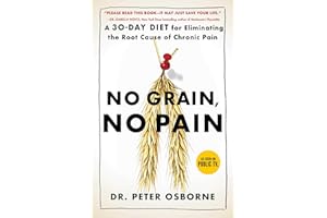 No Grain, No Pain: A 30-Day Diet for Eliminating the Root Cause of Chronic Pain