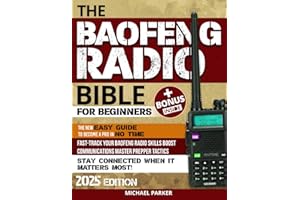 THE BAOFENG RADIO BIBLE: Essential Ultimate Guerrilla’s Guide for Beginners to Advanced, Step-by-Step Manual to Becoming a Pro, Fortify Communications and Gear Up for Emergencies with Prepper Tactics