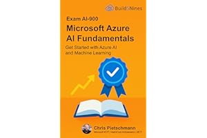 Microsoft Azure AI Fundamentals (AI-900 Exam Ref): Get Started with Azure AI and Machine Learning