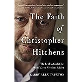 The Faith of Christopher Hitchens: The Restless Soul of the World's Most Notorious Atheist