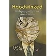 Hoodwinked: How Intellectual Hucksters Have Hijacked American Culture