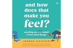 And How Does That Make You Feel?: Everything You (N)ever Wanted to Know About Therapy