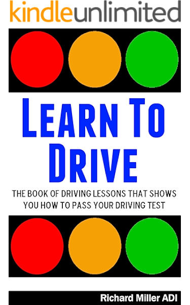 Learn To Drive The Book Of Driving Lessons That Shows You How To Pass Your Driving Test Manual Uk Miller Adi Richard Ebook Amazon Com
