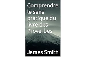 Comprendre le sens pratique du livre des Proverbes (French Edition)