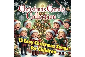 Christmas Carols Collection -15 Easy Christmas Songs for Children: Features classic and beloved holiday songs, perfect for spreading joy and creating a festive atmosphere during the Christmas season