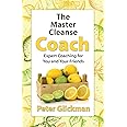 The Master Cleanse Coach: Expert Coaching for You and Your Friends
