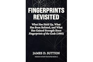 Fingerprints Revisited: What Has Held Up, What Has Been Refuted, and What Has Gained Strength Since Fingerprints of the Gods 