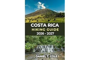 COSTA RICA HIKING GUIDE 2026 - 2027: A Complete Guide to Rainforests, Volcanoes, Cloud Forests, and Coastal Trails across Cos