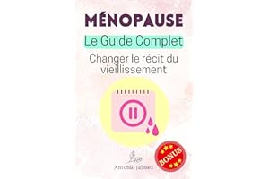 Ménopause, Le Guide Complet: Changer le récit du vieillissement (menopause t. 1) (French Edition)