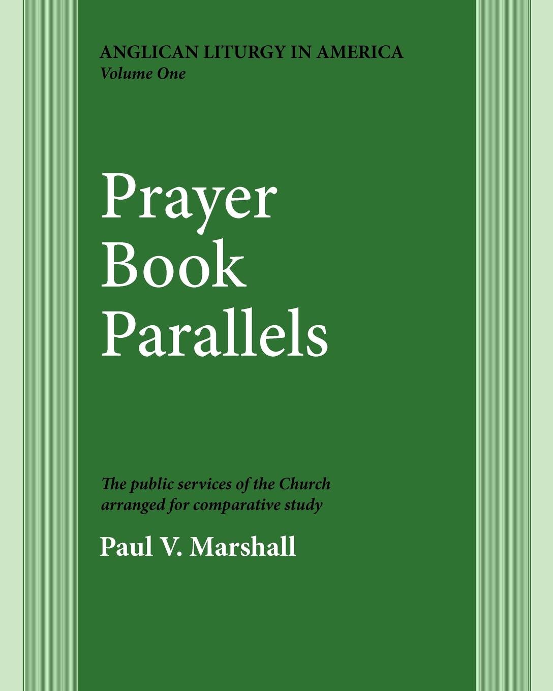 Prayer Book Parallels Volume 1 Vol I Anglican Liturgy In America 1 Marshall Paul V 9780898691818 Amazon Com Books Prayer Book Parallels Volume 1 Vol I Anglican Liturgy In America 1 Marshall Paul V 9780898691818 Amazon Com Books