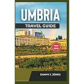 Umbria Travel Guide 2025-2026: Discover Natural Wonders with Detailed Itineraries, Scenic Trails, and Unforgettable Hilltop Views