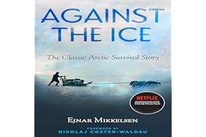 Against the Ice: The Classic Arctic Survival Story